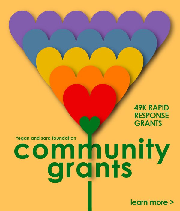 Tegan and Sara Foundation 49K rapid response community grants