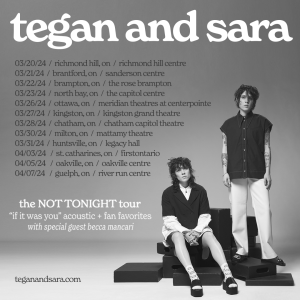 the NOT TONIGHT tour: if it was you acoustic + fan favorites - Tegan and  Sara