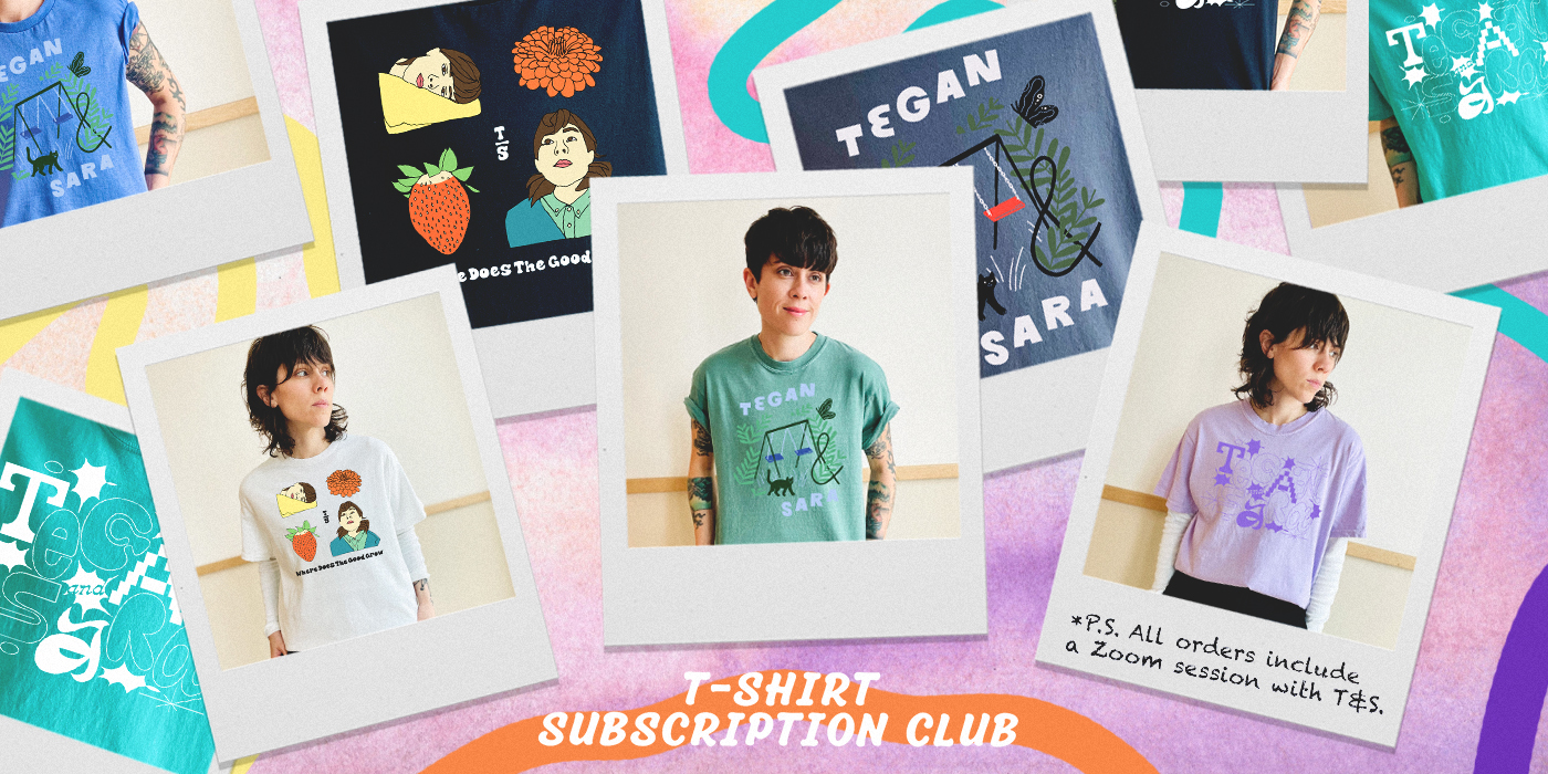 T-Shirt Subscription Club 2023 - Tegan and Sara